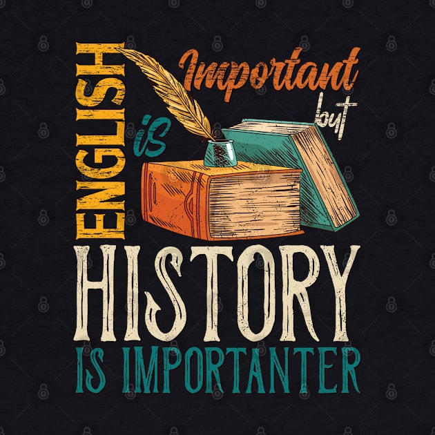 English Is Important, But History is Importanter by Promen Shirts